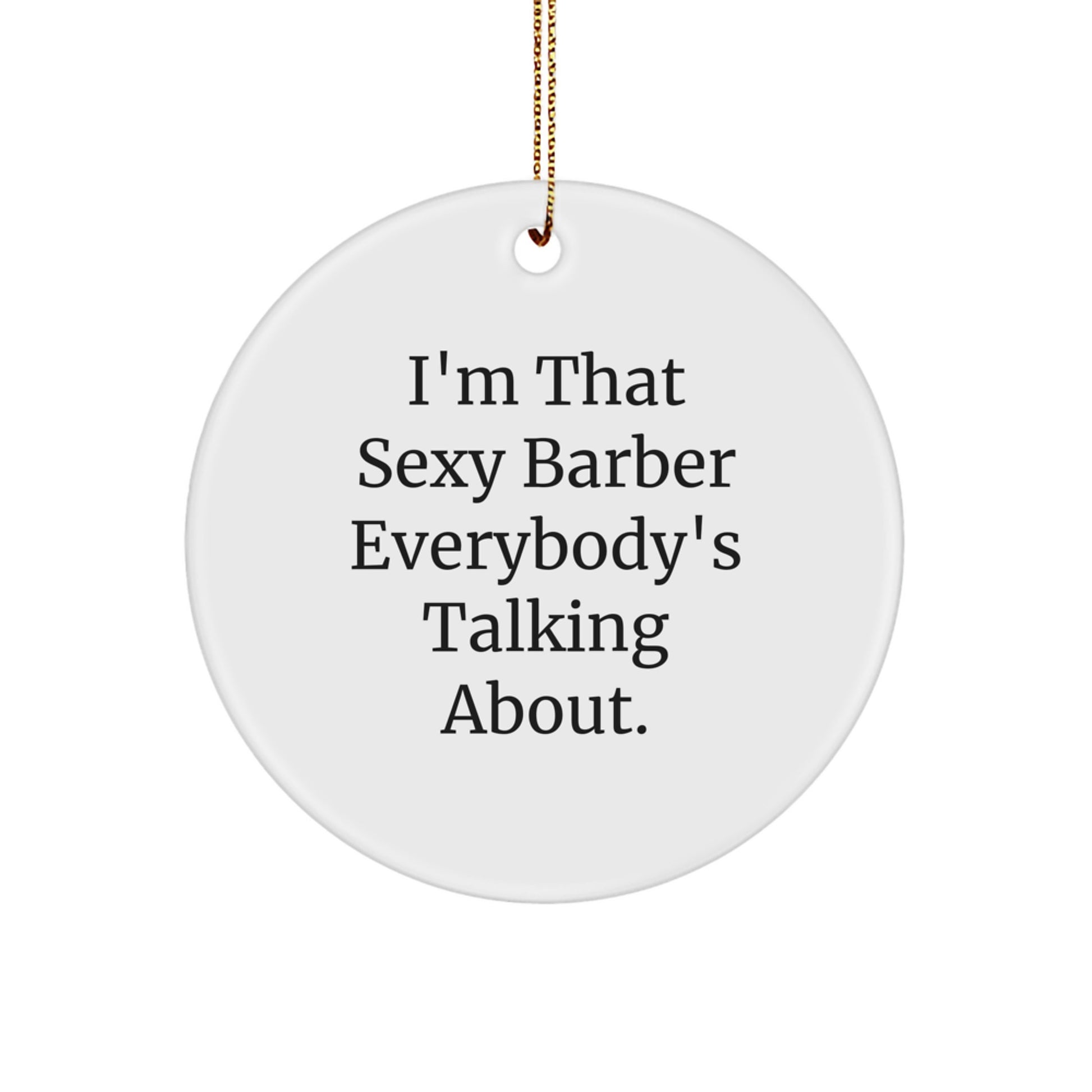 Funny Barber Gifts from Men to Friends, Christmas Unique Ornaments for Barber Shops, Sexy Barber Circle Ornament with 'I'm That Sexy Barber Everybody's Talking About.' Quote - Image 1
