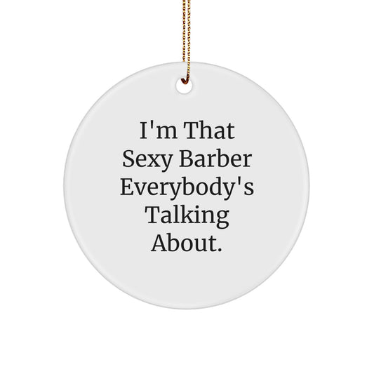 Funny Barber Gifts from Men to Friends, Christmas Unique Ornaments for Barber Shops, Sexy Barber Circle Ornament with 'I'm That Sexy Barber Everybody's Talking About.' Quote - Image 1