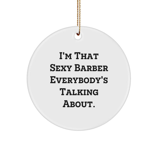 Funny Barber Gifts from Men, I'm That Sexy Barber Everybody's Talking About. Circle Ornament for Barber Shop, Unique Christmas Unique Gifts for Men, Barber Friends, Coworkers, Family - Image 1