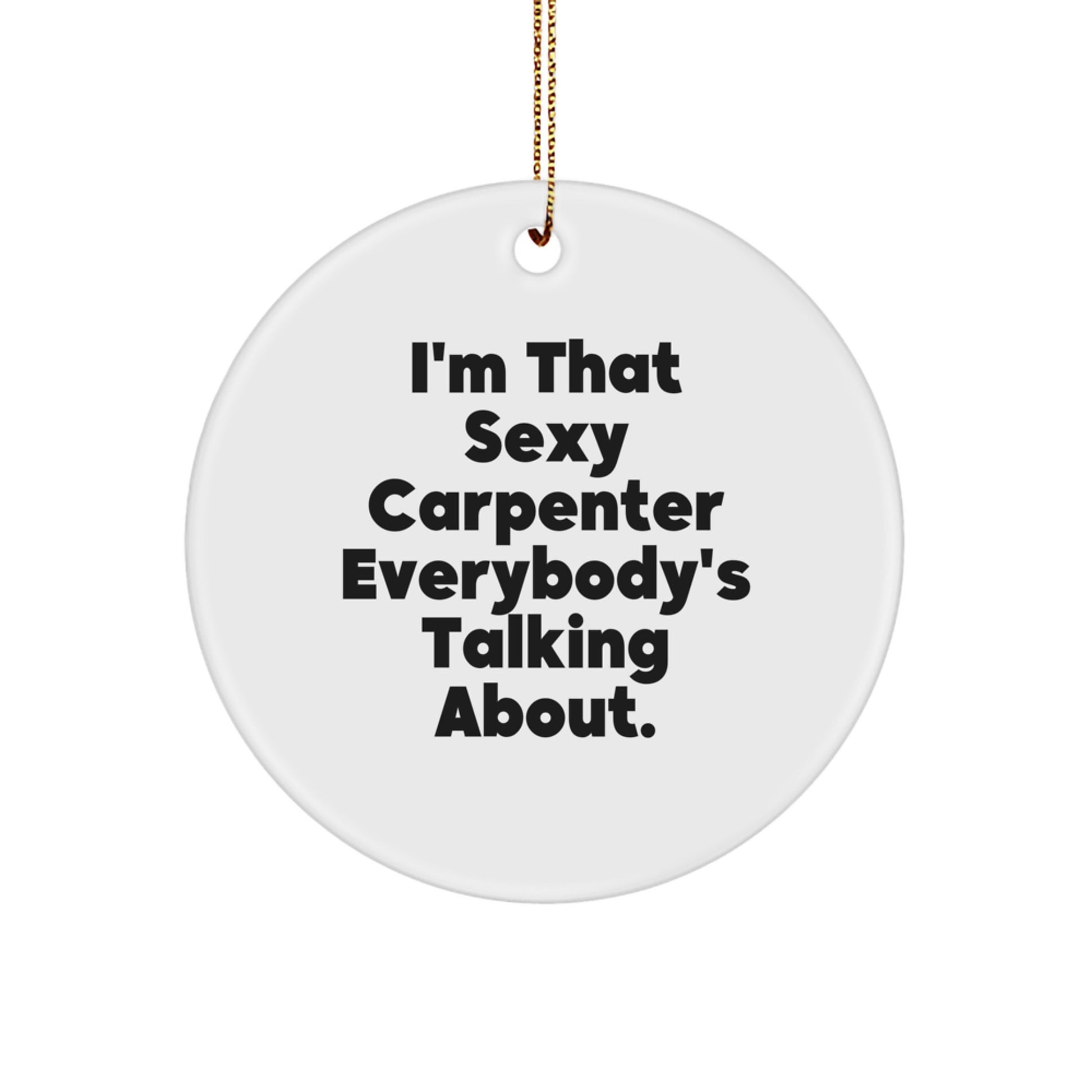 Sexy Carpenter Gifts from Men to Friends, Funny Carpenter Christmas Unique Ornaments, Carpenter Circle Ornament - Image 1