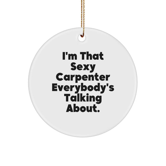 Sexy Carpenter Gifts from Men to Friends, Funny Carpenter Christmas Unique Ornaments, Carpenter Circle Ornament - Image 1
