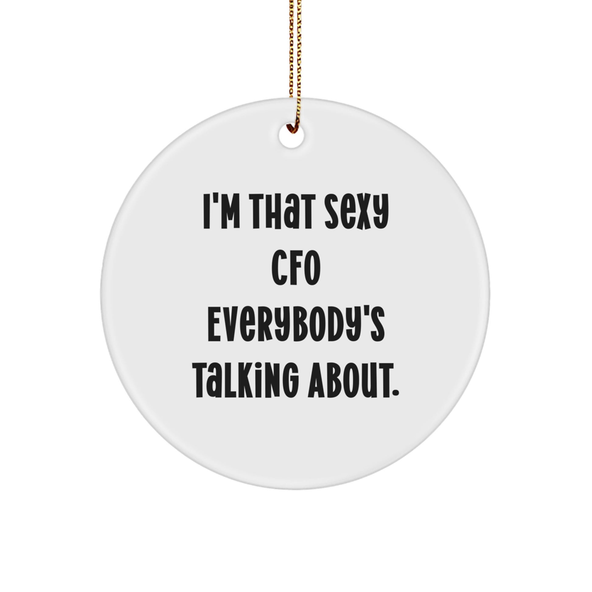Funny CFO Gifts for Men - 'I'm That Sexy Cfo Everybody's Talking About.' Christmas Circle Ornament - Gifts from Women to Friends - Image 1