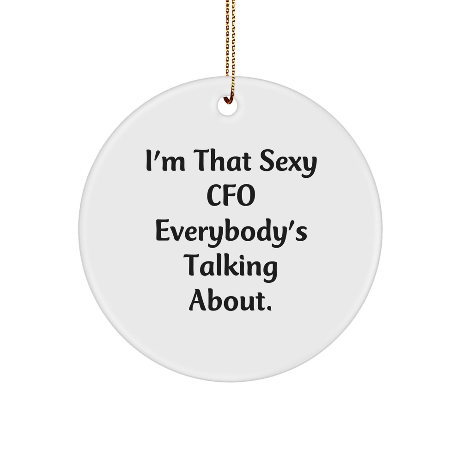 Funny CFO Gifts, I'm That Sexy CFO Everybody's Talking About., Christmas Circle Ornament for CFO, CFO Employee Gift, Funny CFO Quotes - Image 1