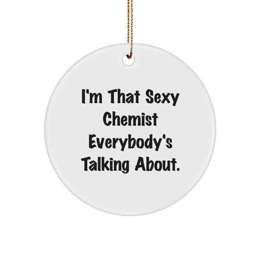 Funny Chemist Gifts from Friends, Christmas Unique Circle Ornament with I'm That Sexy Chemist Everybody's Talking About Quote for Chemist - Image 1
