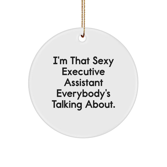 Funny Executive Assistant Gifts from Friends for Executive Assistants on Christmas Unique Circle Ornament I'm That Sexy Executive Assistant Everybody's Talking About. - Image 1