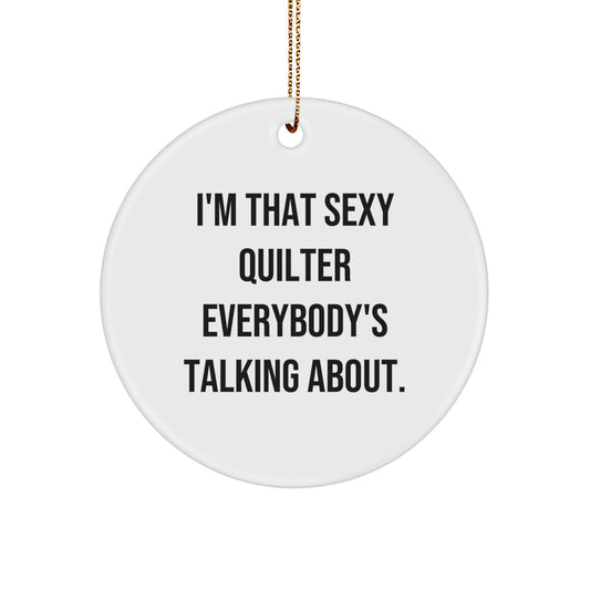 Funny Quilter Christmas Unique Gifts from Friends for Quilter Circle Ornament I'm That Sexy Quilter Everybody's Talking About. - Image 1
