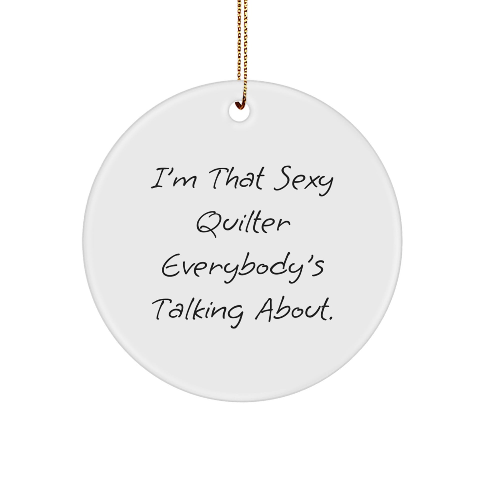 Funny Quilter Gifts from Friends for Sexy Quilter Everybody's Talking About, Christmas Unique Circle Ornament, Quilter Enthusiast Present - Image 1