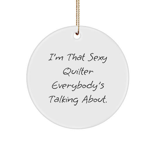 Funny Quilter Gifts from Friends for Sexy Quilter Everybody's Talking About, Christmas Unique Circle Ornament, Quilter Enthusiast Present - Image 1