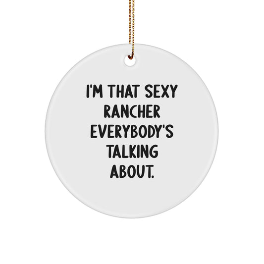 Funny Rancher Gifts for Men Christmas Unique Ornaments, Circle Ornament Gift from Men to Friends, I'm That Sexy Rancher Everybody's Talking About - Image 1