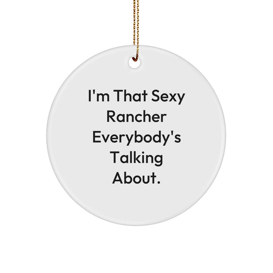 Funny Rancher Gifts for Men, Christmas Unique Circle Ornament, 'I'm That Sexy Rancher Everybody's Talking About', Gifts from Friends, Family, Coworkers - Image 1