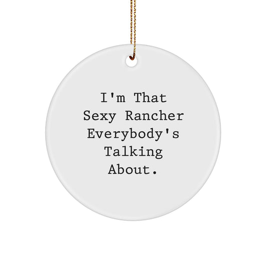 Sexy Rancher Christmas Unique Gifts - Funny Circle Ornament for Friends, Family, or Coworkers - 'I'm That Sexy Rancher Everybody's Talking About' Decoration - Image 1