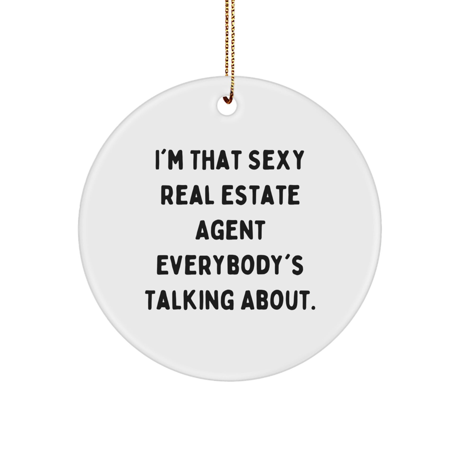 Funny Real Estate Agent Christmas Circle Ornament Gifts from Friends, Unique Christmas Unique Gifts for Real Estate Agent, 'I'm That Sexy Real Estate Agent Everybody's Talking About. - Image 1