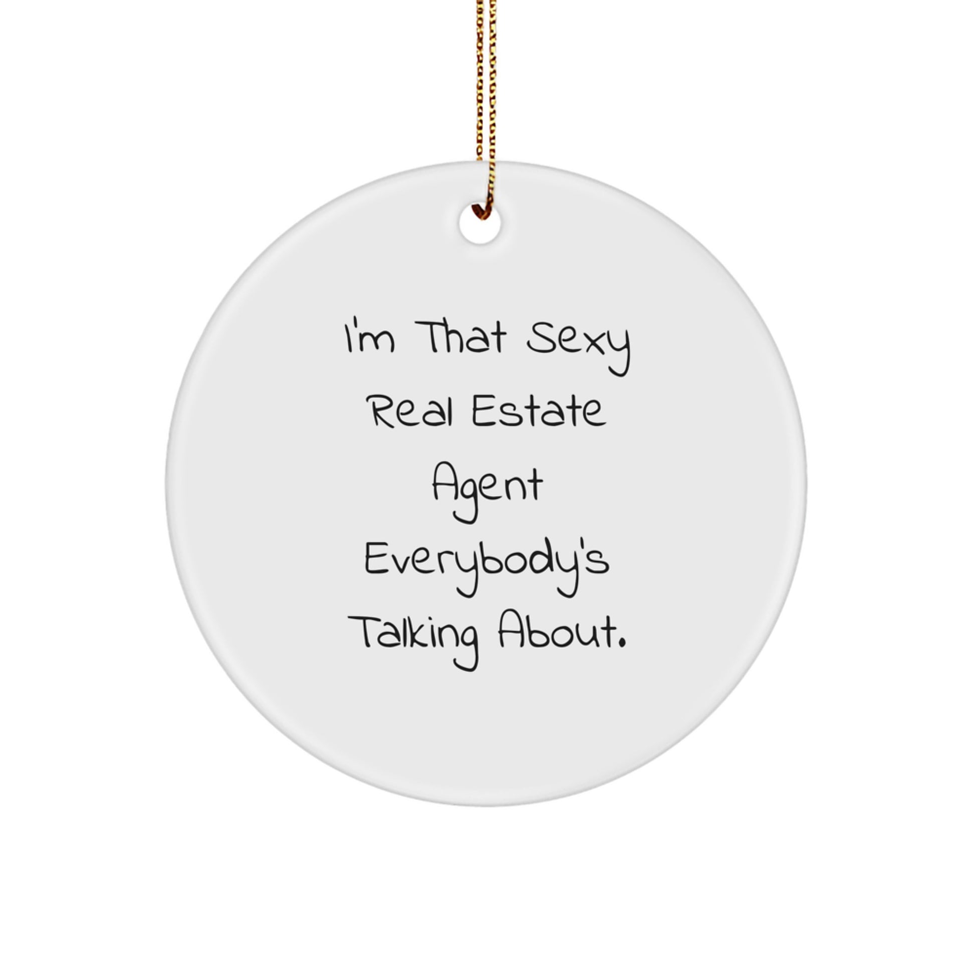 Funny Real Estate Agent Gifts from Men for Christmas Unique Circle Ornaments - 'I'm That Sexy Real Estate Agent Everybody's Talking About' - Unique Office Decor - Image 1