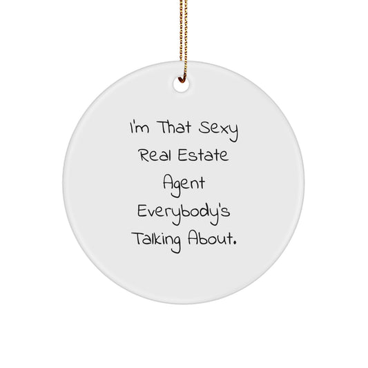 Funny Real Estate Agent Gifts from Men for Christmas Unique Circle Ornaments - 'I'm That Sexy Real Estate Agent Everybody's Talking About' - Unique Office Decor - Image 1