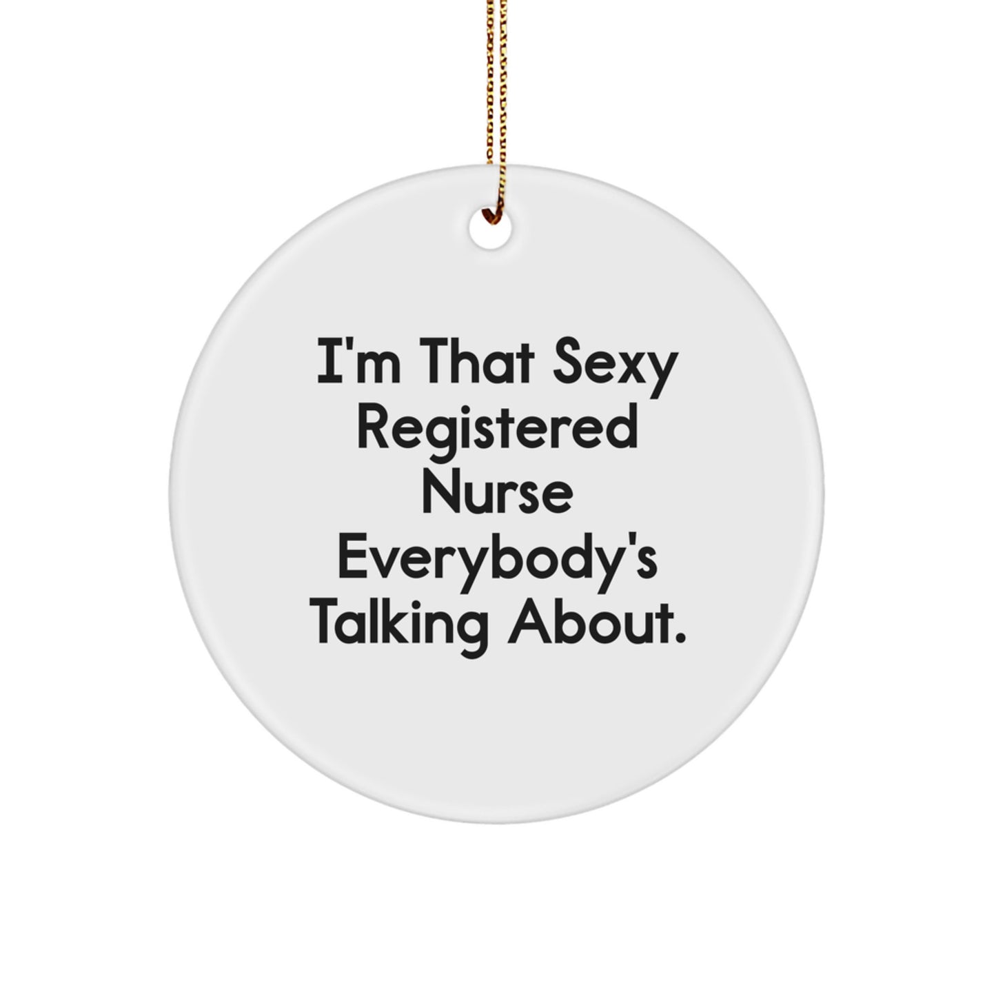 Funny 'I'm That Sexy Registered Nurse Everybody's Talking About.' Christmas Circle Ornament Gifts from Friends to Family Members - Image 1