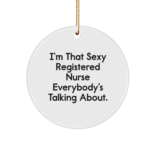 Funny 'I'm That Sexy Registered Nurse Everybody's Talking About.' Christmas Circle Ornament Gifts from Friends to Family Members - Image 1