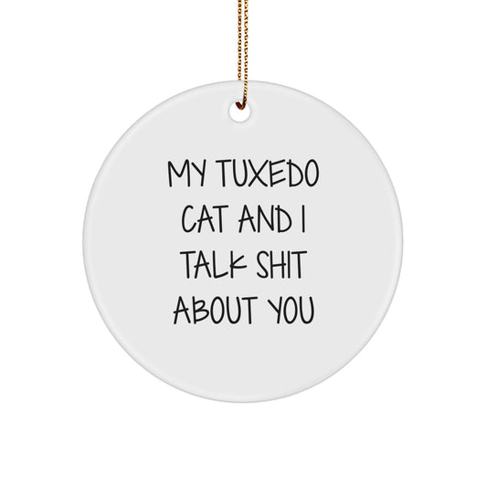 Funny Tuxedo Cat Gifts from Friends, Christmas Unique Circle Ornaments with 'My Tuxedo Cat And I Talk Shit About You' Quote - Image 1
