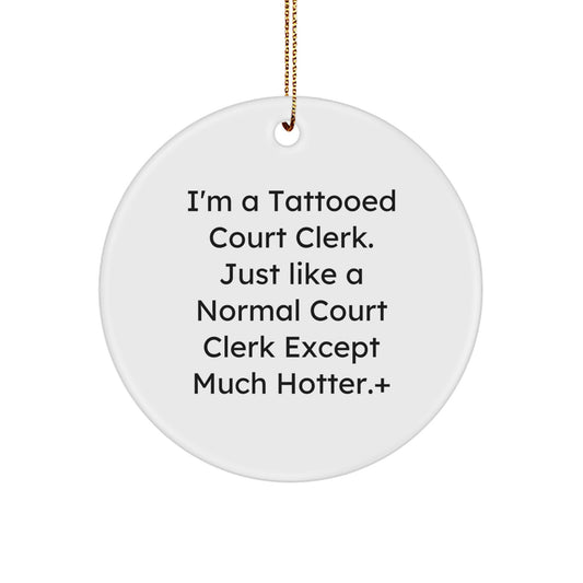 Funny Court Clerk Gifts for Court Clerk, Court Clerk Men's Christmas Unique Circle Ornaments with I'm A Tattooed Court Clerk Quote, Gifts from Friends and Family - Image 1