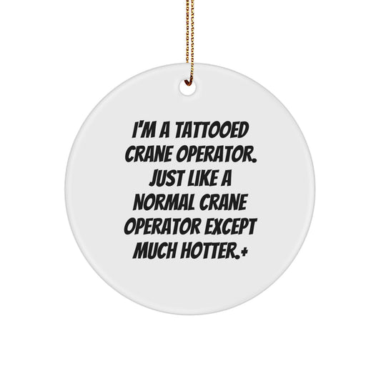 Funny Crane Operator Gifts for Men, I'm A Tattooed Crane Operator Except Much Hotter, Christmas Unique Ornaments for Home Decoration - Image 1