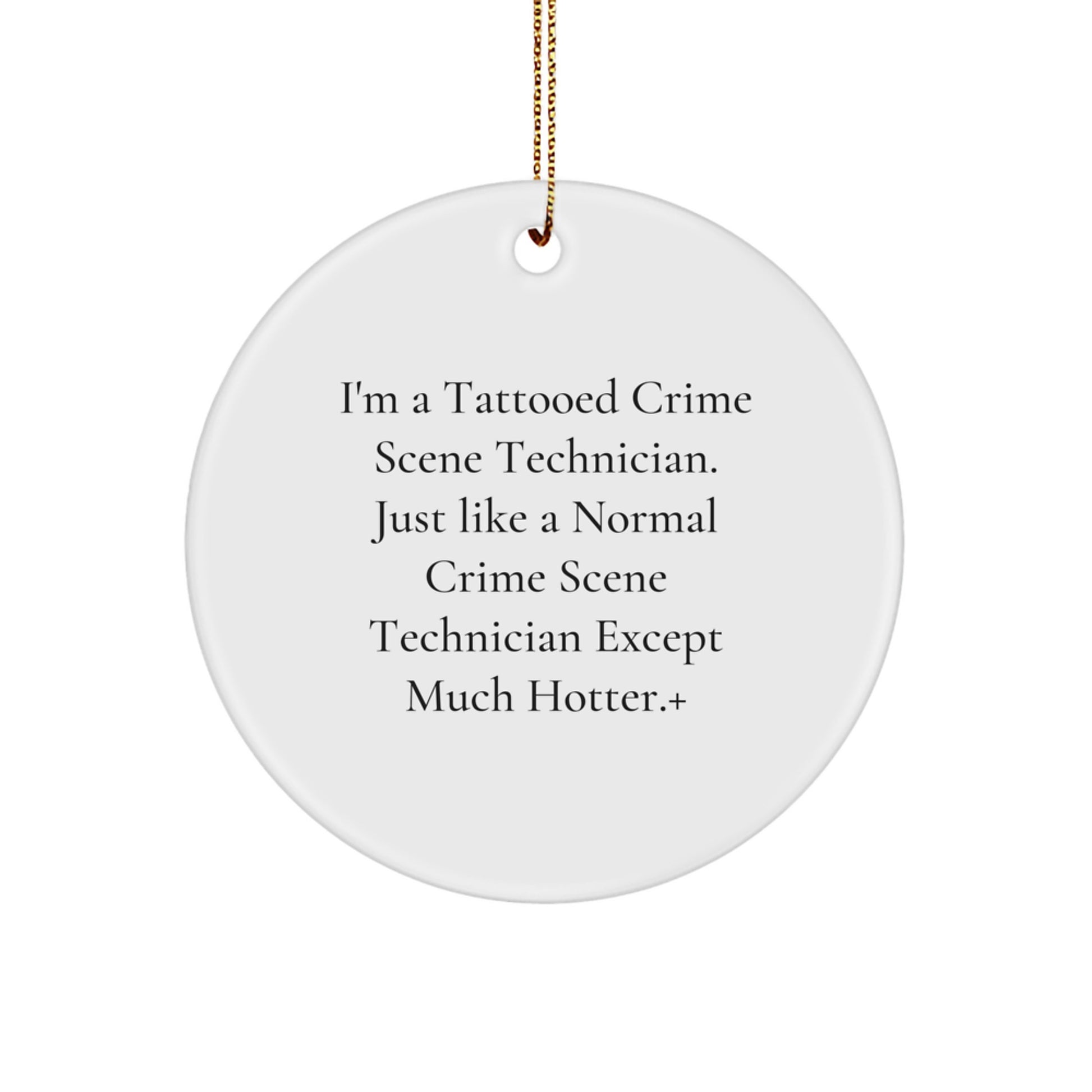 Funny Crime Scene Technician Gifts from Friends for Christmas Unique Circle Ornament, Tattooed Crime Scene Technician Quote, White Circle Shaped Decoration - Image 1