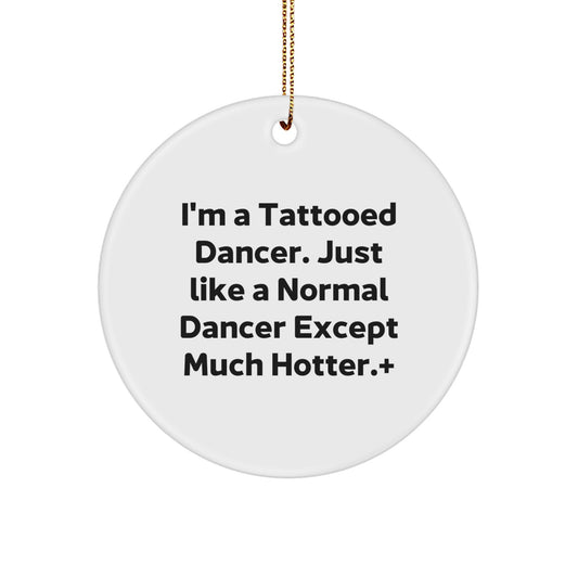 Funny Dancer Gifts for Dancer Friends - Christmas Unique Circle Ornament - Dancer Decor with 'I'm a Tattooed Dancer' - Image 1