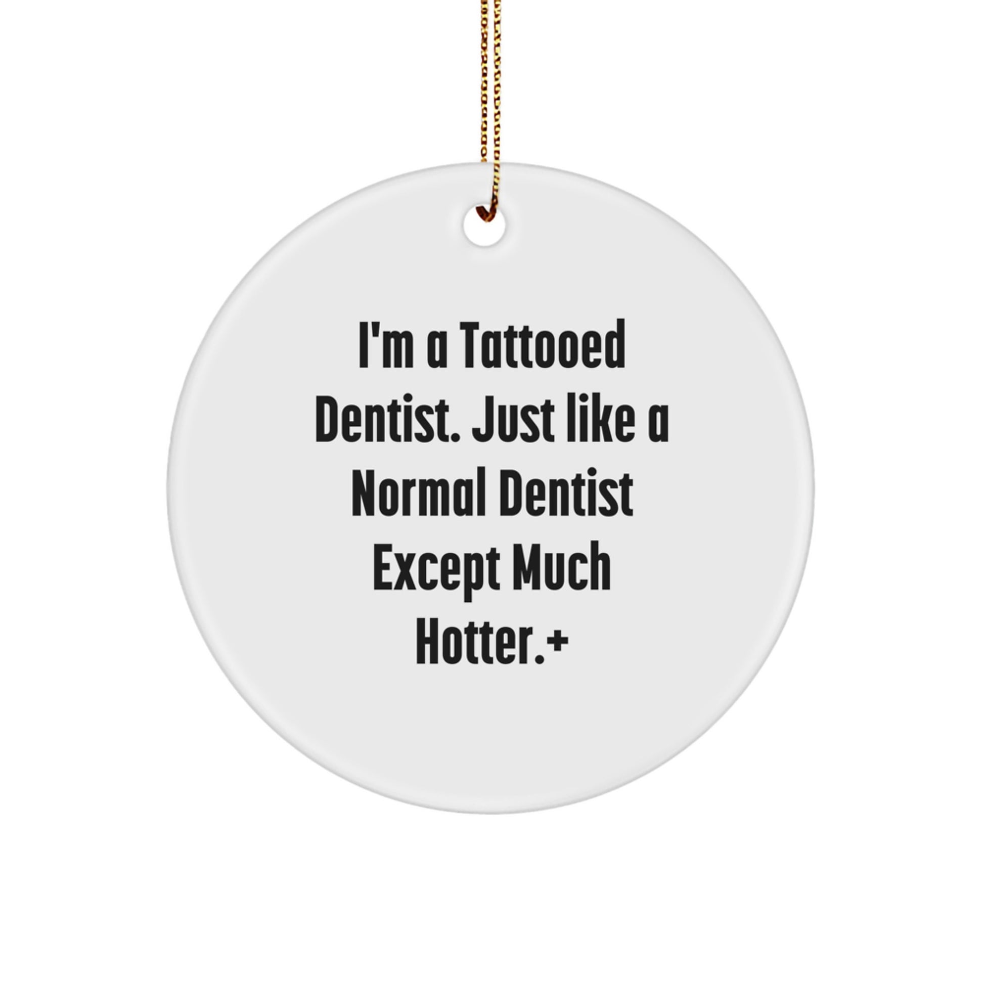 Funny Dentist Gifts for Men - 'I'm A Tattooed Dentist' Christmas Unique Circle Ornament from Friends - Image 1