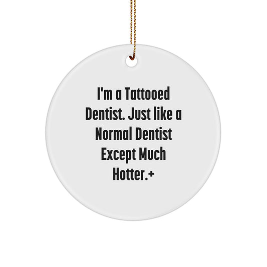 Funny Dentist Gifts for Men - 'I'm A Tattooed Dentist' Christmas Unique Circle Ornament from Friends - Image 1