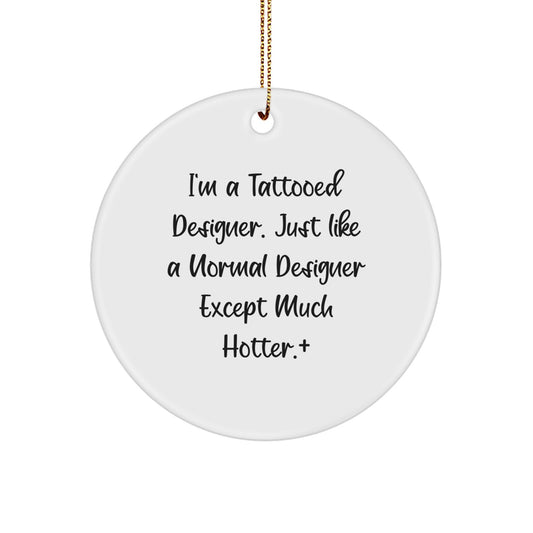 Funny Designer Gifts for Him, I'm A Tattooed Designer - Circle Ornament, Unique Christmas Decorations for Men - Image 1