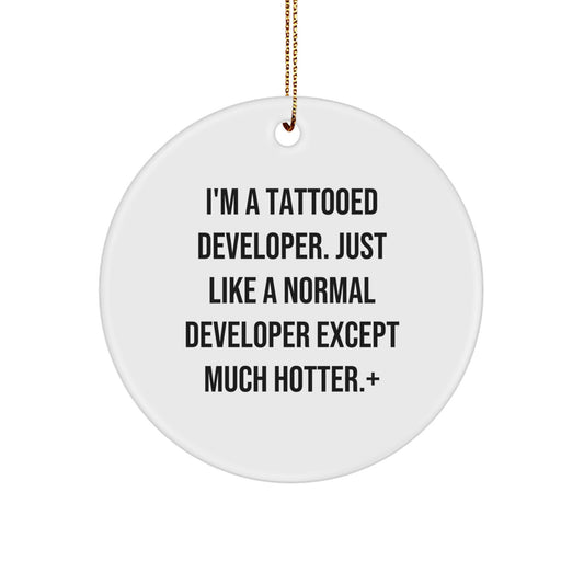 Funny Developer Circle Ornaments, Gifts from Friends and Family for Developer, Developer Christmas Unique Gifts, I'm A Tattooed Developer Except Much Hotter Plus - Image 1