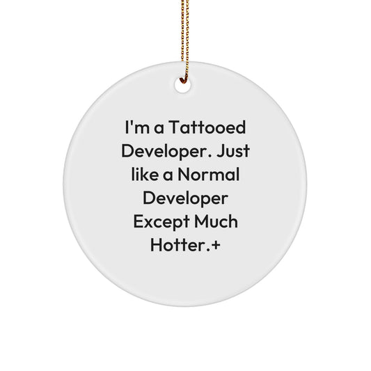 Funny Developer Gifts for Men - I'm A Tattooed Developer. Just Like A Normal Developer Except Much Hotter.+, Circle Ornament, Christmas Unique Gifts from Friends - Image 1