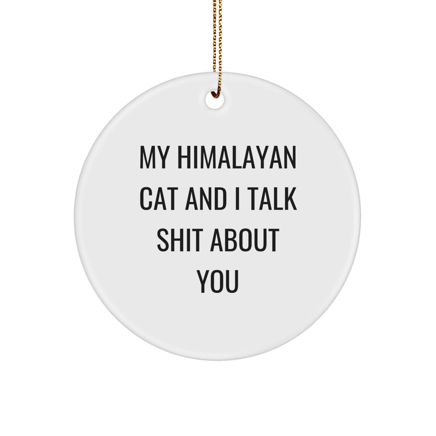 Funny Himalayan Cat Circle Ornament Gifts from Men to Women for Christmas Unique Decorations, 'My Himalayan Cat And I Talk Shit About You' - Image 1