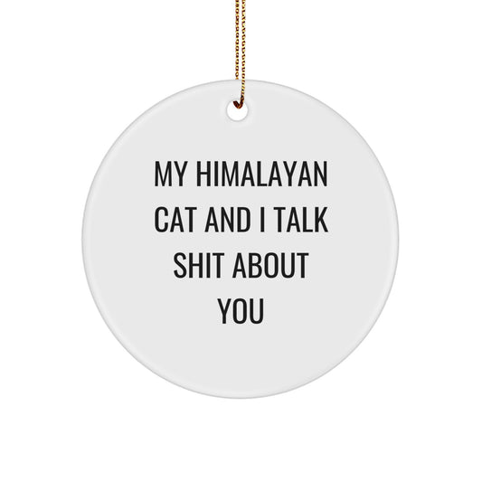 Funny Himalayan Cat Circle Ornament Gifts from Men to Women for Christmas Unique Decorations, 'My Himalayan Cat And I Talk Shit About You' - Image 1
