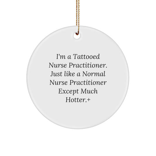 Funny Nurse Practitioner Gifts for Men - 'I'm A Tattooed Nurse Practitioner' Circle Ornament, Christmas Unique Gifts from Friends - Image 1