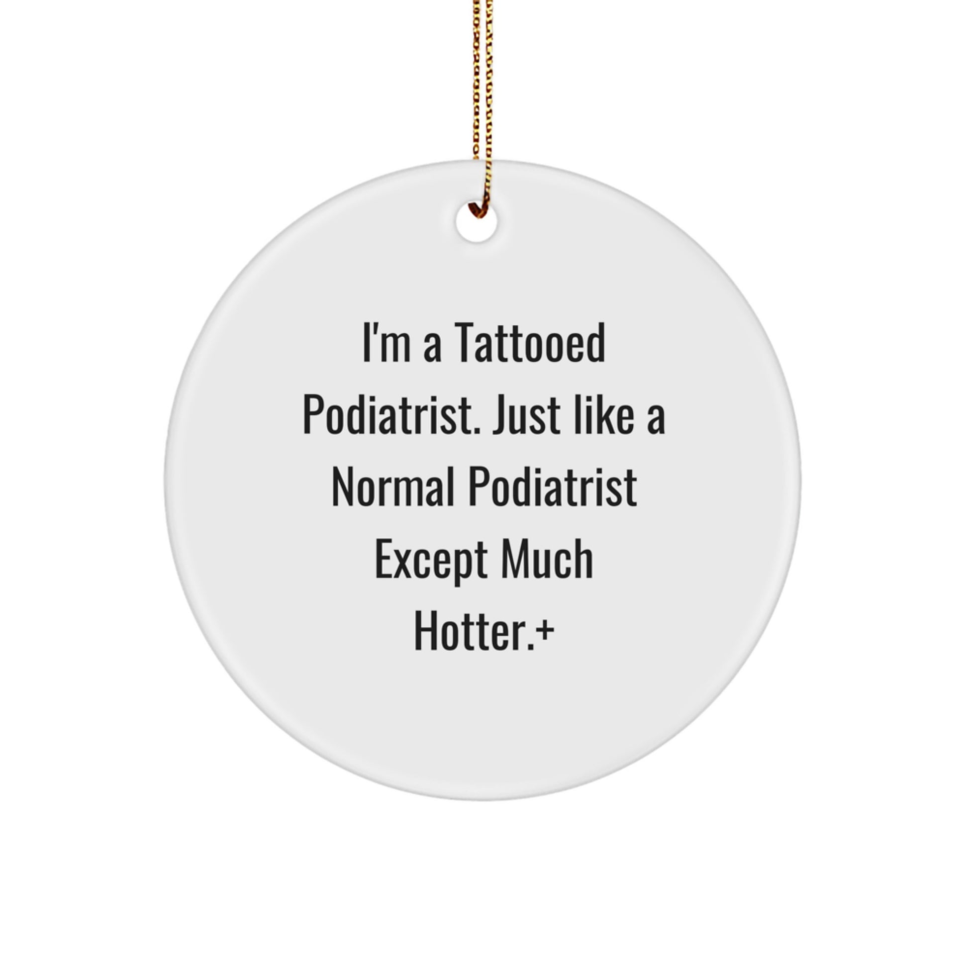 Funny Podiatrist Gifts, Christmas Unique Gifts from Friends to Podiatrist, Circle Ornament, I'm A Tattooed Podiatrist, Hotter Edition - Image 1