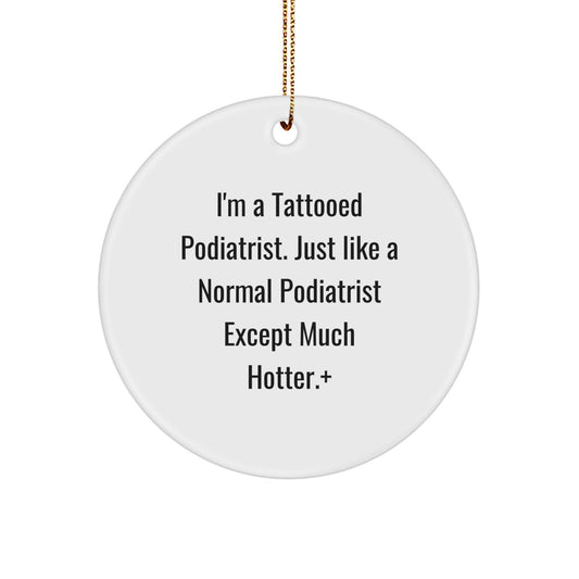 Funny Podiatrist Gifts, Christmas Unique Gifts from Friends to Podiatrist, Circle Ornament, I'm A Tattooed Podiatrist, Hotter Edition - Image 1
