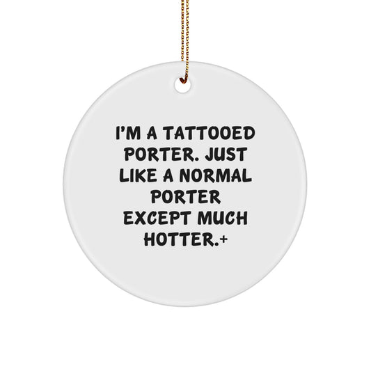 Funny Porter Gifts for Men, Unique Christmas Circle Ornament, 'I'm A Tattooed Porter' Quote, White Color, Made from Durable MDF, Perfect for Porter Enthusiasts - Image 1