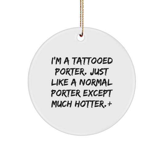 Fun Funny Gift for Porter, I'm A Tattooed Porter Circle Ornament, Christmas Unique Gifts from Friends to Porter - Image 1