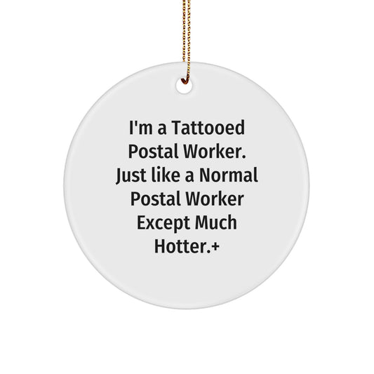 Funny Postal Worker Circle Ornament Gifts from Friends or Family for Christmas Unique Decorations, I'm A Tattooed Postal Worker. Just Like A Normal Postal Worker Except Much Hotter. - Image 1