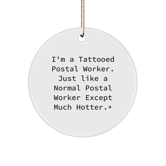 Funny Postal Worker Gifts, Unique Circle Ornament for Men, Women, Friends, Coworkers, Family - 'I'm A Tattooed Postal Worker...' - Image 1