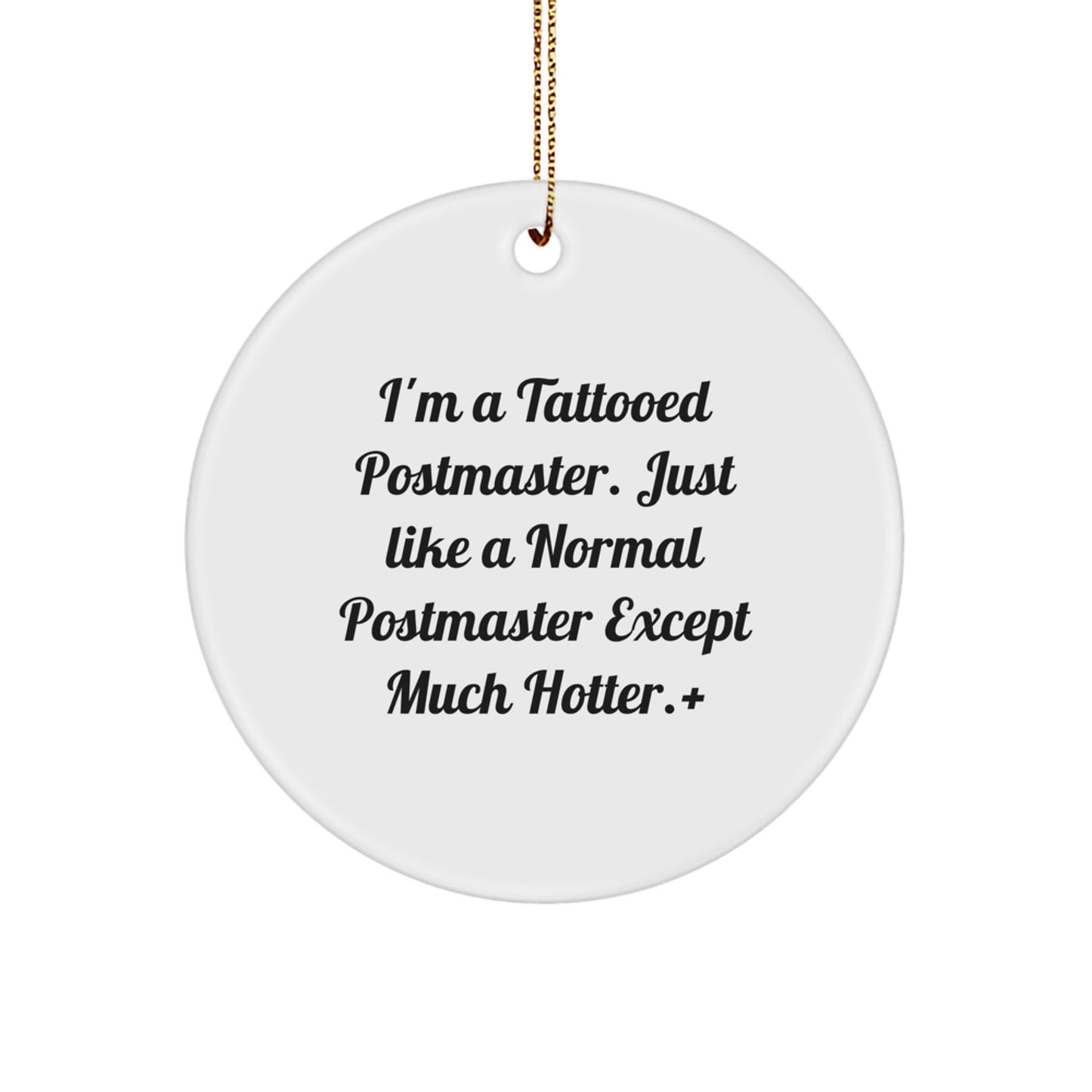 Funny Postmaster Gifts from Men, Unique Christmas Ornaments for Postmaster Friends, 'I'm A Tattooed Postmaster Except Much Hotter' Circle Decor - Image 1