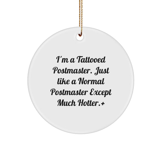 Funny Postmaster Gifts from Men, Unique Christmas Ornaments for Postmaster Friends, 'I'm A Tattooed Postmaster Except Much Hotter' Circle Decor - Image 1