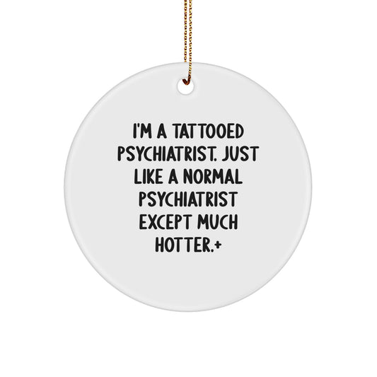 Funny Psychiatrist Gifts for Men, Women, or Friends - 'I'm A Tattooed Psychiatrist' Circle Ornament for Christmas Unique Gifts - Image 1