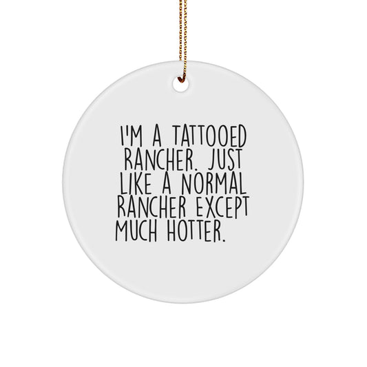 Funny Rancher Gifts for Men, Unique Christmas Ornament for Rancher Enthusiasts, 'I'm A Tattooed Rancher' Quote Circle Decoration - Image 1