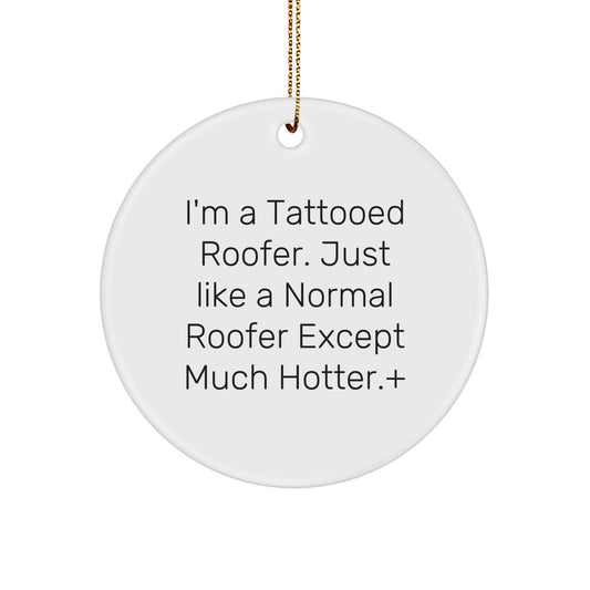 Funny Roofer Gifts from Men to Friends - I'm A Tattooed Roofer Unique Christmas Decorations Circle Ornament - Image 1
