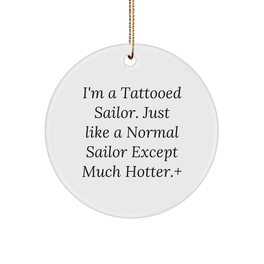 Funny Sailor Circle Ornament Gifts for Men from Friends, Sailor Christmas Unique Decorations with Quote 'I'm A Tattooed Sailor. Just Like A Normal Sailor Except Much Hotter.' - Image 1
