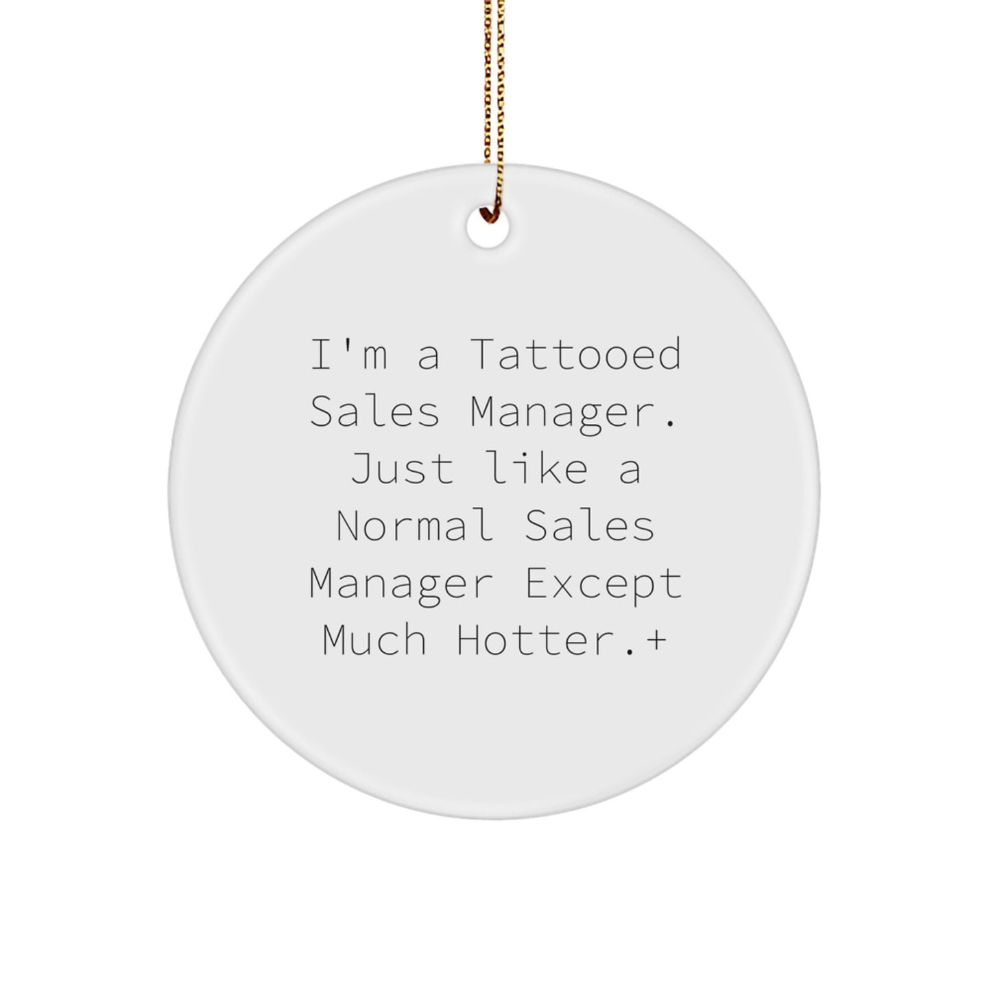 Funny Sales Manager Gifts from Friends for Christmas Unique Circle Ornaments, 'I'm A Tattooed Sales Manager. Just Like A Normal Sales Manager Except Much Hotter.' - Image 1