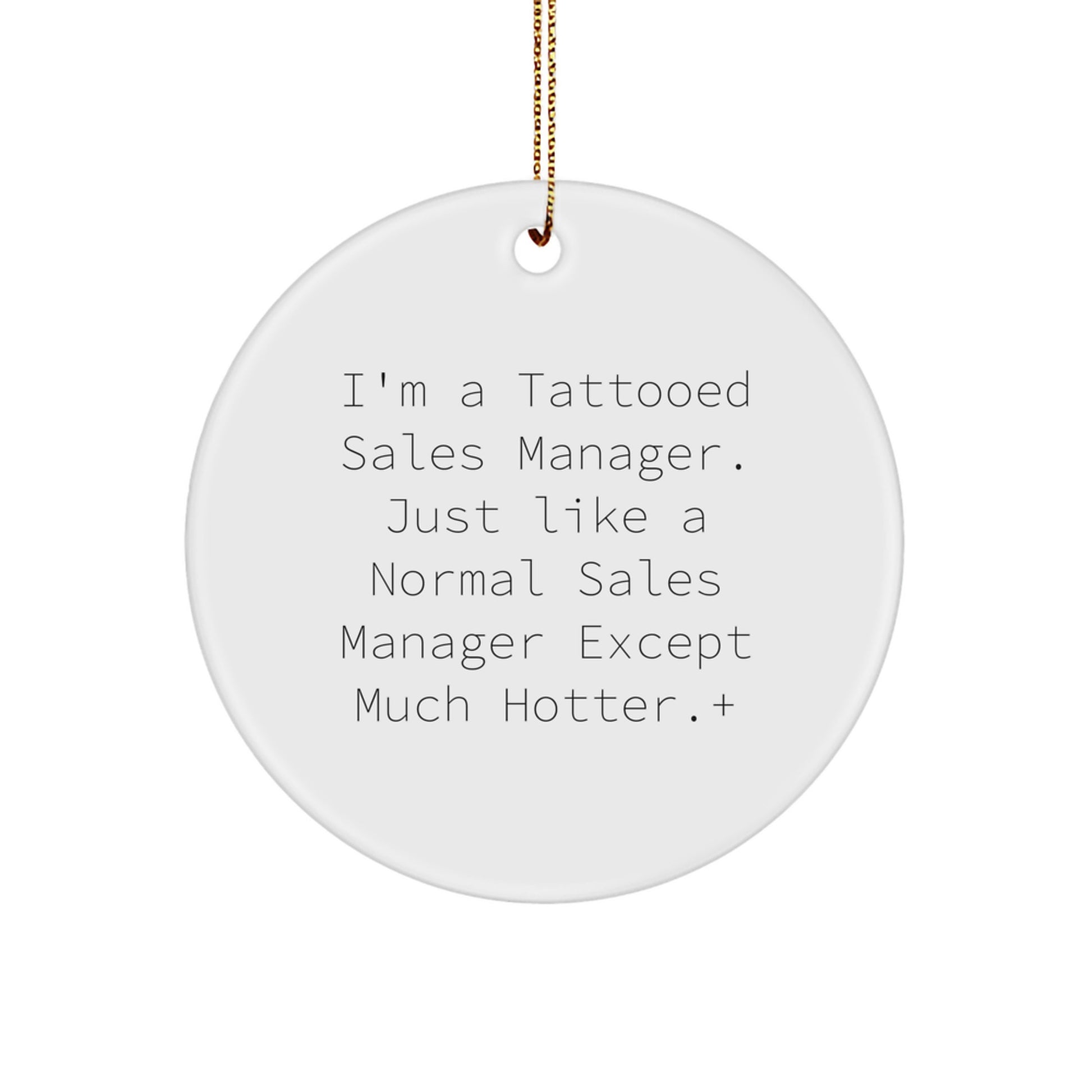 Funny Sales Manager Gifts from Friends for Christmas Unique Circle Ornaments, 'I'm A Tattooed Sales Manager. Just Like A Normal Sales Manager Except Much Hotter.' - Image 1