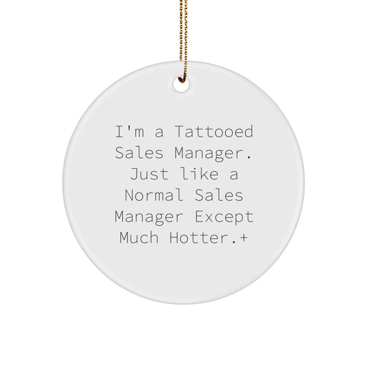 Funny Sales Manager Gifts from Friends for Christmas Unique Circle Ornaments, 'I'm A Tattooed Sales Manager. Just Like A Normal Sales Manager Except Much Hotter.' - Image 1