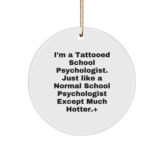 Funny School Psychologist Gifts, Unique Christmas Ornaments for School Psychologist, I'm A Tattooed School Psychologist, Circle Ornament for Men or Women, Gifts from Friends, Family, Coworkers - Image 1