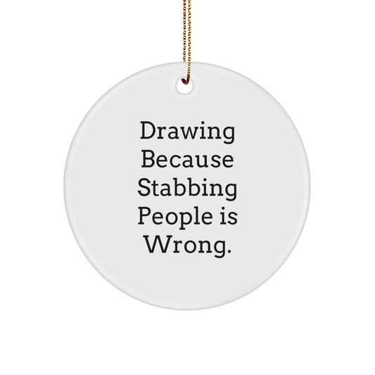 Funny Drawing Circle Ornament Gifts for Drawing Enthusiasts - Gifts from Friends and Family at Christmas Time, 'Drawing Because Stabbing People Is Wrong.' - Image 1